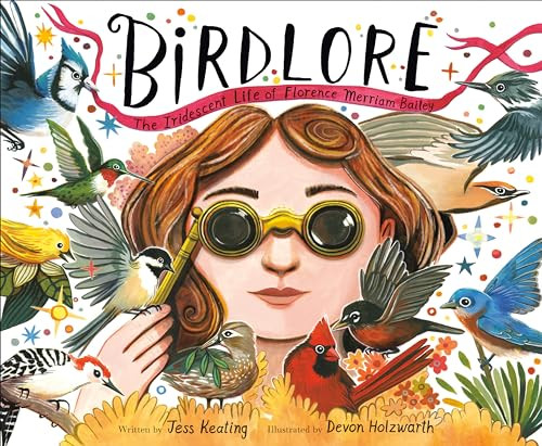 Birdlore: The Iridescent Life of Florence Merriam Bailey By Jess Keating - Hardcover
