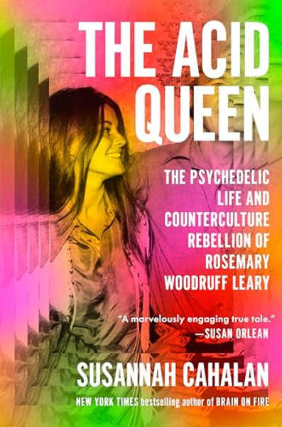 The Acid Queen: The Psychedelic Life and Counterculture Rebellion of Rosemary Woodruff Leary By Susannah Cahalan - Hardcover