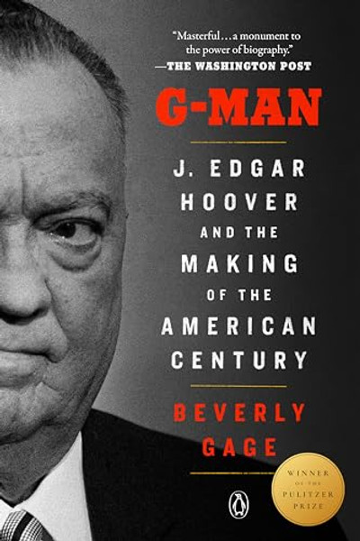 G-Man (Pulitzer Prize Winner): J. Edgar Hoover and the Making of the American Century By Beverly Gage - Paperback