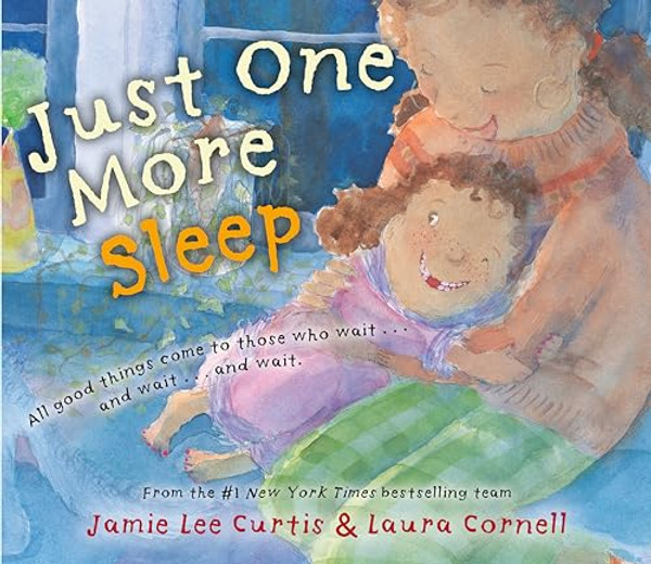 Just One More Sleep: All Good Things Come to Those Who Wait . . . and Wait . . . and Wait By Jamie Lee Curtis - Hardcover