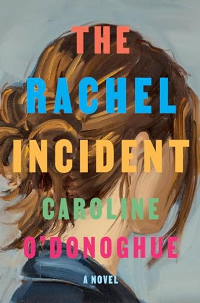 The Rachel Incident By Caroline O'Donoghue - Hardcover