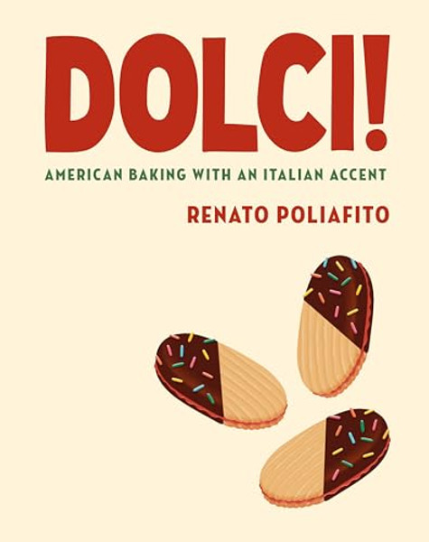 Dolci!: American Baking with an Italian Accent: A Baking Cookbook By Renato Poliafito - Hardcover