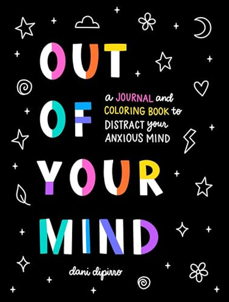 Out of Your Mind: A Journal and Coloring Book to Distract Your Anxious Mind By Dani Dipirro - Paperback
