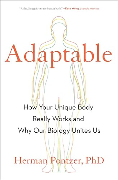 Adaptable: How Your Unique Body Really Works and Why Our Biology Unites Us By Herman Pontzer - Hardcover