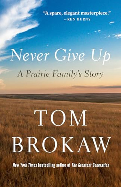 Never Give Up: A Prairie Family's Story By Tom Brokaw - Paperback