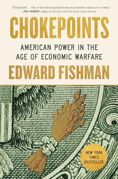 Chokepoints: American Power in the Age of Economic Warfare By Edward Fishman - Hardcover