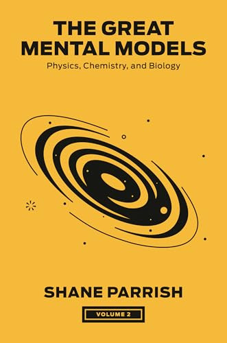 The Great Mental Models, Volume 2: Physics, Chemistry, and Biology By Shane Parrish - Hardcover