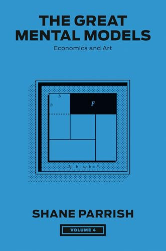 The Great Mental Models, Volume 4: Economics and Art By Shane Parrish - Hardcover