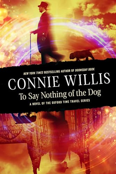 To Say Nothing of the Dog: A novel of the Oxford Time Travel series By Connie Willis - Paperback