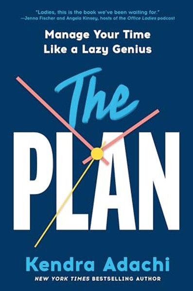 The Plan: Manage Your Time Like a Lazy Genius By Kendra Adachi - Hardcover