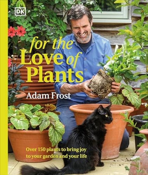 For the Love of Plants: Over 150 Plants to Bring Joy to Your Garden and Your Life By Adam Frost - Hardcover