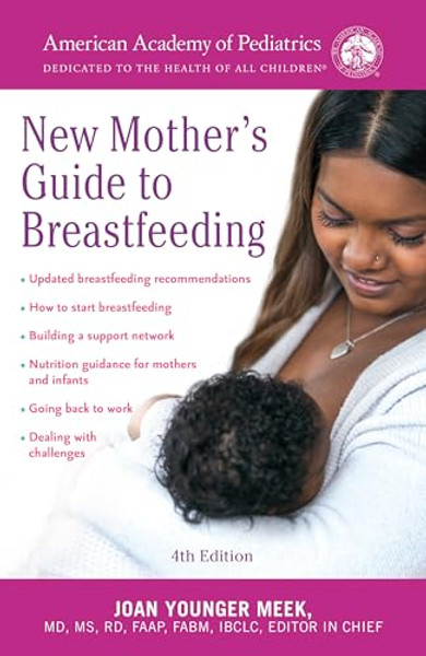 The American Academy of Pediatrics New Mother's Guide to Breastfeeding (Revised Edition): Completely Revised and Updated Fourth Edition By American Academy of Pediatrics - Paperback