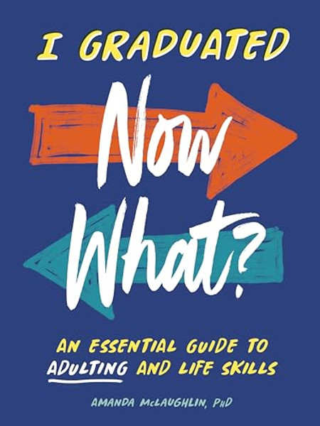 I Graduated: Now What?: An Essential Guide to Adulting and Life Skills By Amanda McLaughlin - Paperback
