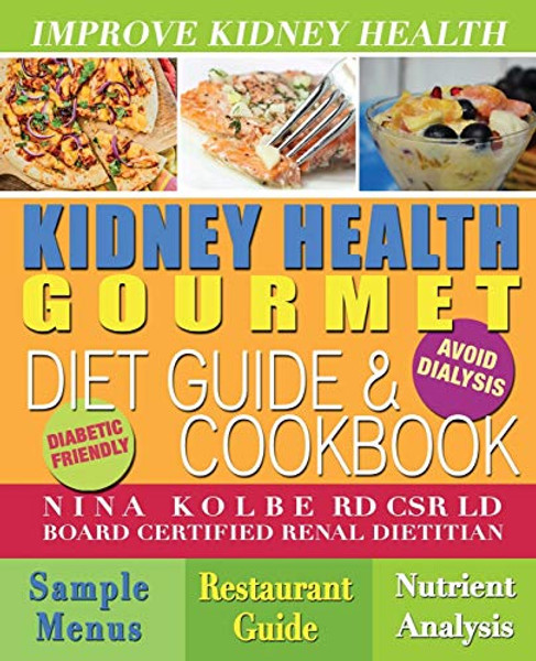 Kidney Health Gourmet Diet Guide & Cookbook By Nina Kolbe - Paperback