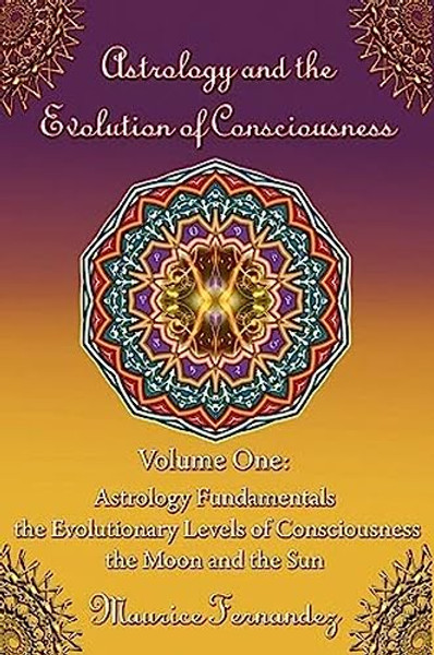 Astrology and the Evolution of Consciousness-Volume 1: Astrology Fundamentals By Maurice Fernandez - Paperback