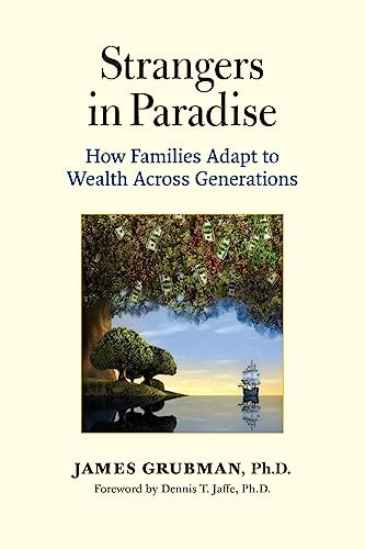 Strangers in Paradise: How Families Adapt to Wealth Across Generations By James Grubman Ph. D. - Paperback