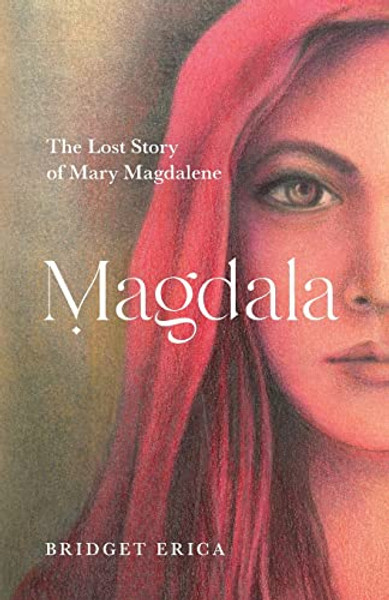 Magdala: The Lost Story of Mary Magdalene By Bridget Erica - Paperback