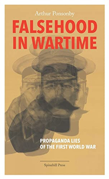 Falsehood in Wartime: Propaganda Lies of the First World War By Arthur Ponsonby - Paperback