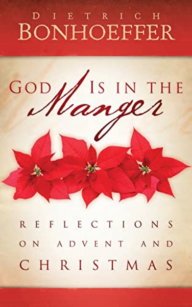 God Is in the Manger: Reflections on Advent and Christmas By Dietrich Bonhoeffer - Paperback