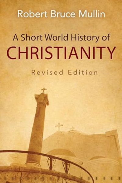 A Short World History of Christianity, Revised Edition By Robert Bruce Mullin - Paperback