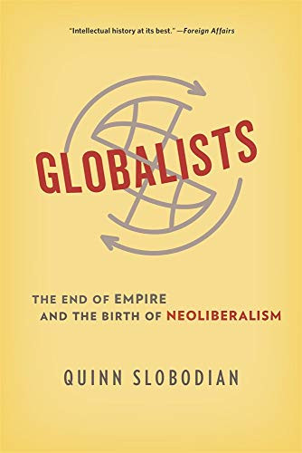 Globalists: The End of Empire and the Birth of Neoliberalism By Quinn Slobodian - Paperback