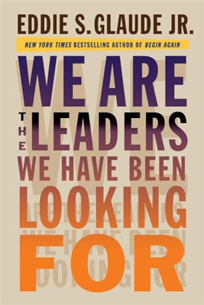 We Are the Leaders We Have Been Looking for By Eddie Glaude - Hardcover