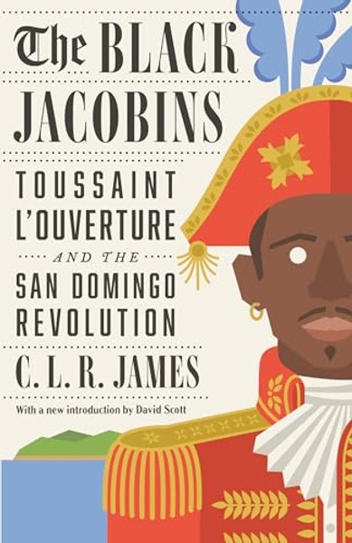 The Black Jacobins: Toussaint l'Ouverture and the San Domingo Revolution By C. L. R. James - Paperback