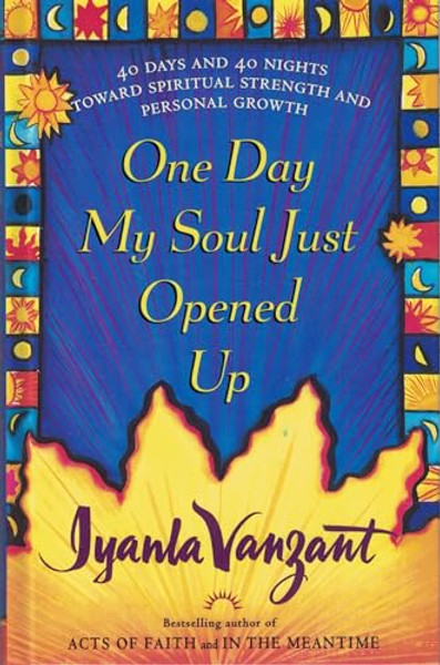 One Day My Soul Just Opened Up: 40 Days and 40 Nights Toward Spiritual Strength and Personal Growth By Iyanla Vanzant - Hardcover