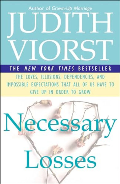 Necessary Losses: The Loves Illusions Dependencies and Impossible Expectations That All of Us Have By Judith Viorst - Paperback