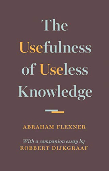 The Usefulness of Useless Knowledge By Abraham Flexner - Hardcover
