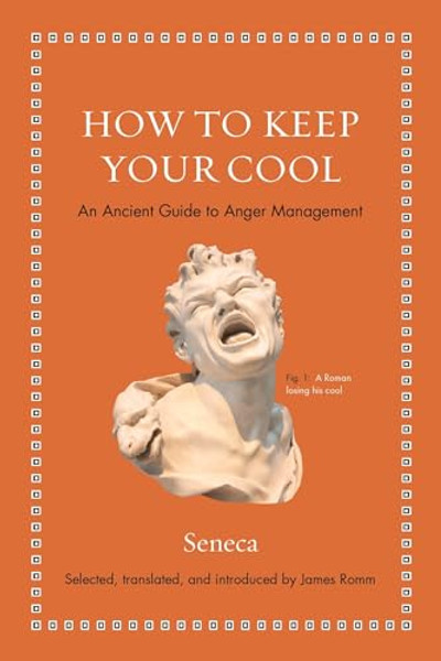 How to Keep Your Cool: An Ancient Guide to Anger Management By Seneca - Hardcover