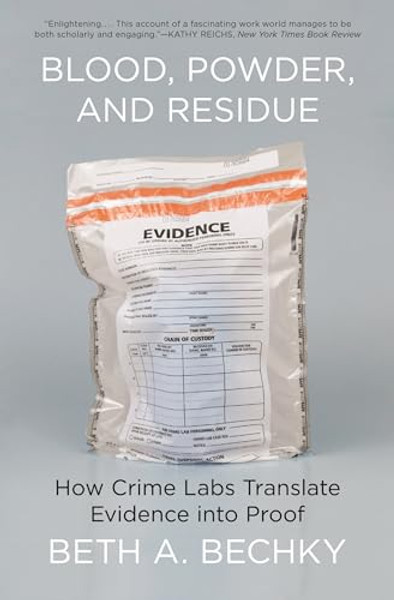 Blood, Powder, and Residue: How Crime Labs Translate Evidence Into Proof By Beth A. Bechky - Paperback