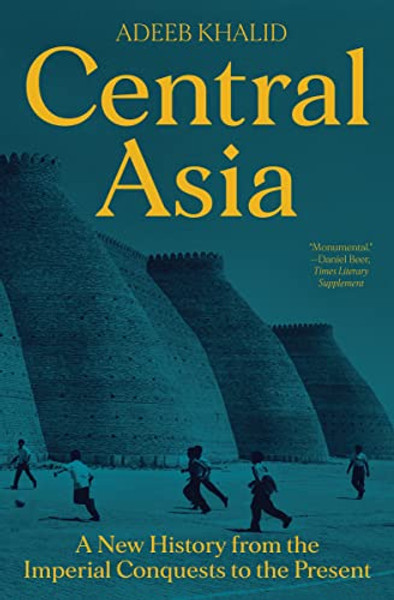 Central Asia: A New History from the Imperial Conquests to the Present By Adeeb Khalid - Paperback
