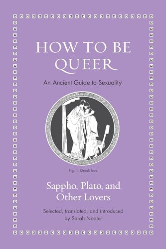 How to Be Queer: An Ancient Guide to Sexuality By Sarah Nooter - Hardcover