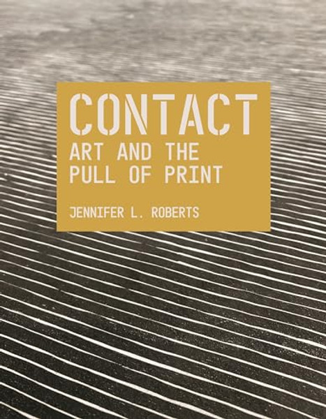 Contact: Art and the Pull of Print By Jennifer L. Roberts - Paperback