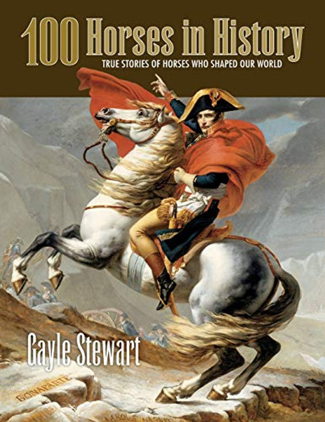 100 Horses in History: True Stories of Horses Who Shaped Our World By Gayle Stewart - Paperback