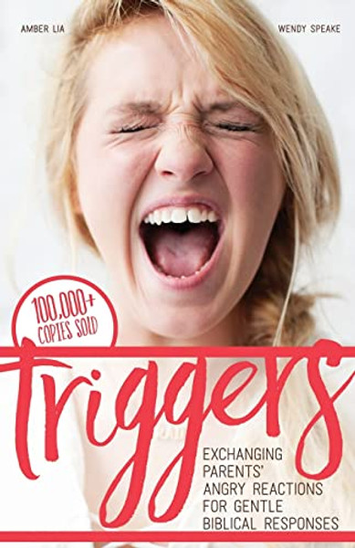 Triggers: Exchanging Parents' Angry Reactions for Gentle Biblical Responses By Wendy Speake - Paperback