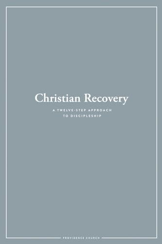 Christian Recovery: A Twelve-Step Approach to Discipleship By Providence Church - Paperback