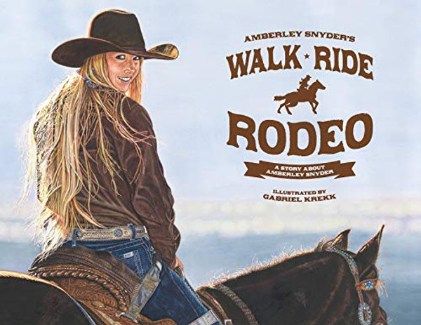 Walk Ride Rodeo: A Story About Amberley Snyder By Amberley Lana Snyder - Paperback