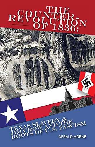 The Counter Revolution of 1836: Texas slavery & Jim Crow and the roots of American Fascism By Gerald Horne - Paperback