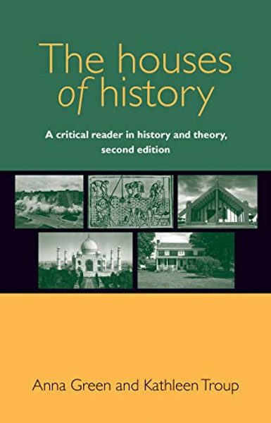 The Houses of History: A Critical Reader in History and Theory, Second Edition By Anna Green - Paperback