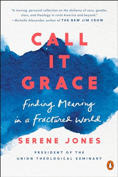 Call It Grace: Finding Meaning in a Fractured World By Serene Jones - Paperback