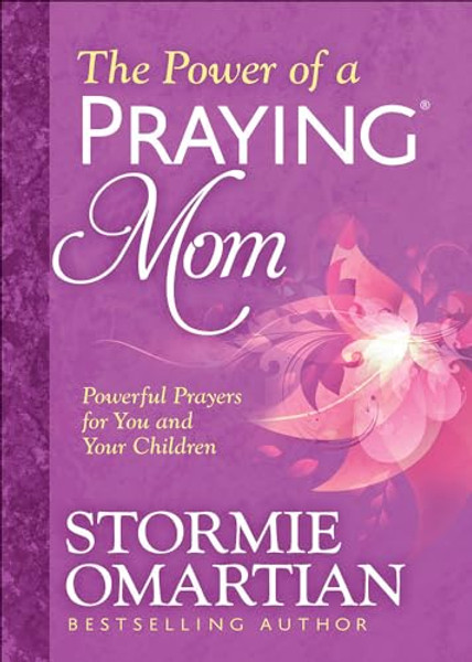 The Power of a Praying Mom: Powerful Prayers for You and Your Children By Stormie Omartian - Paperback