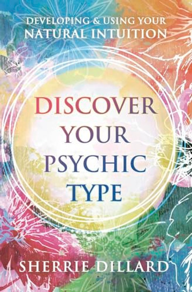 Discover Your Psychic Type: Developing and Using Your Natural Intuition By Sherrie Dillard - Paperback
