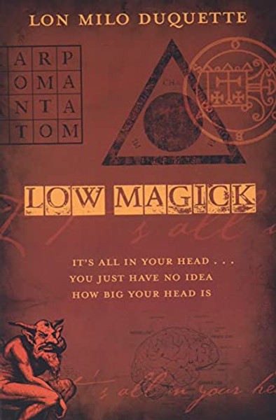 Low Magick: It's All in Your Head ... You Just Have No Idea How Big Your Head Is By Lon Milo DuQuette - Paperback