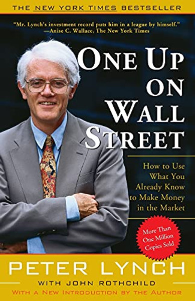 One Up on Wall Street: How to Use What You Already Know to Make Money in the Market By Peter Lynch - Paperback One Up on Wall Street: How to Use What You Already Know to Make Money in the Market By Peter Lynch - Paperback