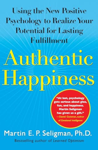 Authentic Happiness: Using the New Positive Psychology to Realize Your Potential for Lasting Fulfillment By Martin E. P. Seligman - Paperback