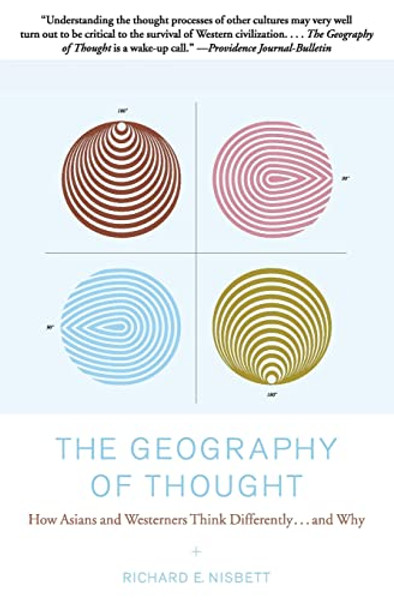 The Geography of Thought: How Asians and Westerners Think Differently...and Why By Richard Nisbett - Paperback