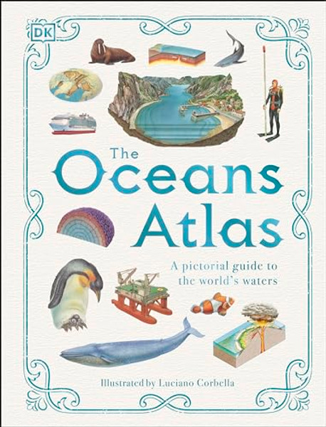 The Oceans Atlas: A Pictorial Guide to the World's Waters By DK - Hardcover