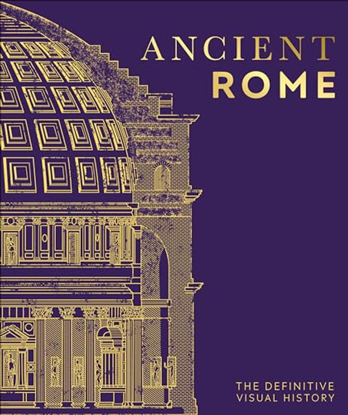 Ancient Rome: The Definitive Visual History By DK - Hardcover
